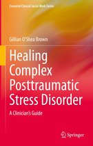 Essential Clinical Social Work Series - Healing Complex Posttraumatic Stress Disorder