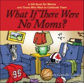 What If There Were No Moms?