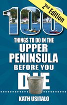100 Things to Do in the Upper Peninsula Before You Die, 2nd Edition