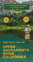 How To Fly Fish The Upper Sacramento River, California