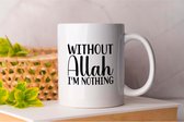 Mok Without Allah i m Nothing - Ramadan - Gift - Cadeau - RamadanMubarak - RamadanKareem - Vasten - Suhoor - Iftar - Moslim - Islam