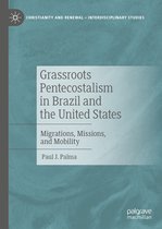 Christianity and Renewal - Interdisciplinary Studies - Grassroots Pentecostalism in Brazil and the United States