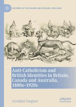 Histories of the Sacred and Secular, 1700–2000 - Anti-Catholicism and British Identities in Britain, Canada and Australia, 1880s-1920s