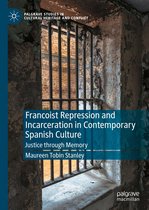 Palgrave Studies in Cultural Heritage and Conflict - Francoist Repression and Incarceration in Contemporary Spanish Culture