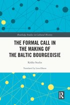 Routledge Studies in Cultural History-The Formal Call in the Making of the Baltic Bourgeoisie