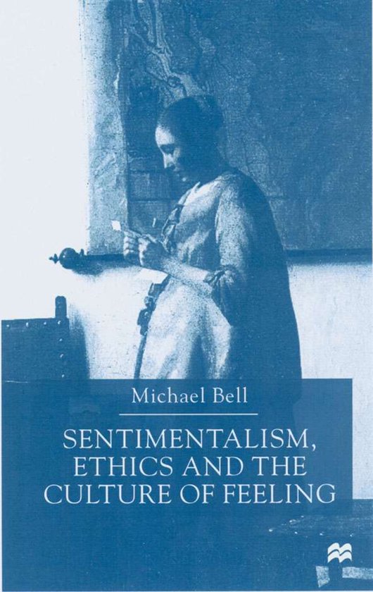 SENTIMENTALISM ETHICS AND THE CULTURE OF | 9780333721100 | M. Bell ...