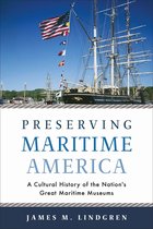 Public History in Historical Perspective- Preserving Maritime America