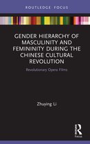 Focus on Global Gender and Sexuality- Gender Hierarchy of Masculinity and Femininity during the Chinese Cultural Revolution