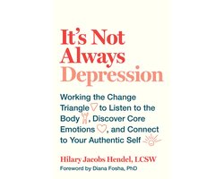 Omslag van It's Not Always Depression Working the Change Triangle to Listen to the Body, Discover Core Emotions, and Connect to Your Authentic Self