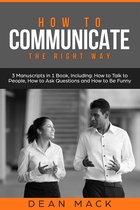 Social Skills 21 - How to Communicate: The Right Way - 3 Manuscripts in 1 Book, Including
