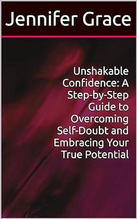 Unshakable Confidence: A Step-by-Step Guide to Overcoming Se ... - cover