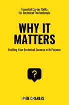 Essential Career Skills for Technical Professionals 4 - Why it Matters: Fuelling Your Technical Success with Purpose
