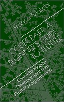 CodeCraft: A Beginner's Guide to Flutter: Dive into Mobile Development with Flutter