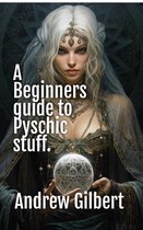 A Beginners guide to Psychic stuff