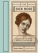 Sick Rose : Disease and the Art of Medical Illustration