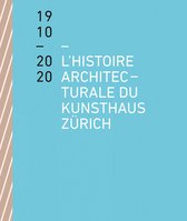 The Architectural History of the Kunsthaus Zürich 1910–2020