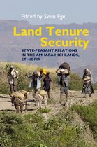 Land Tenure Security – State–peasant relations in the Amhara Highlands, Ethiopia