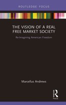 Routledge Focus on Economics and Finance-The Vision of a Real Free Market Society