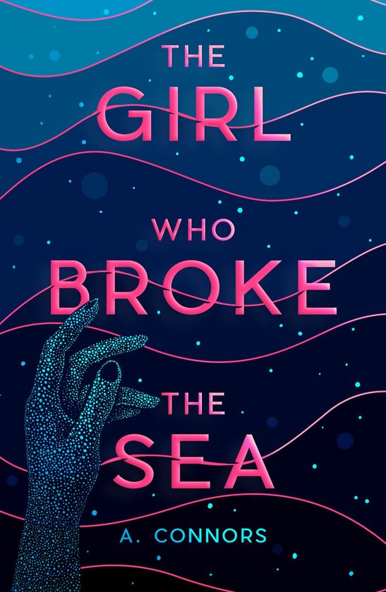 Couverture du livre 'The Girl Who Broke the Sea'. Une main bleue saisissante sur la gauche, avec du texte rose sur fond bleu foncé et bullé.