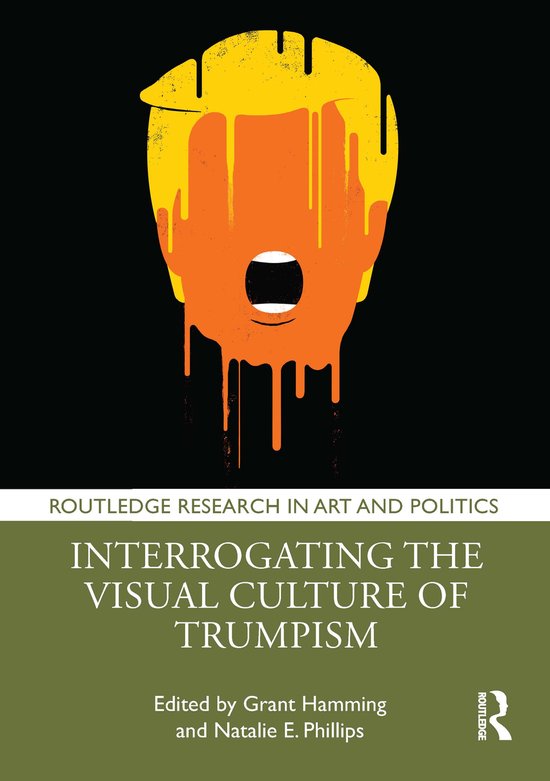 Routledge Research in Art and Politics- Interrogating the Visual Culture of Trumpism