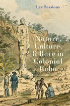 Yale Agrarian Studies Series- Nature, Culture, and Race in Colonial Cuba