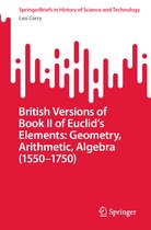 SpringerBriefs in History of Science and Technology- British Versions of Book II of Euclid’s Elements: Geometry, Arithmetic, Algebra (1550–1750)