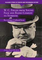 W C Fields from Sound Film and Radio Comedy to Stardom
