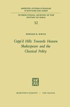 International Archives of the History of Ideas / Archives Internationales d'Histoire des Idees- Copp’d Hills Towards Heaven Shakespeare and the Classical Polity