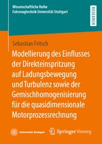 Wissenschaftliche Reihe Fahrzeugtechnik Universität Stuttgart- Modellierung des Einflusses der Direkteinspritzung auf Ladungsbewegung und Turbulenz sowie der Gemischhomogenisierung für die quasidimensionale Motorprozessrechnung