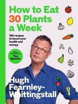 Fearnley-Whittingstall, H: How to Eat 30 Plants a Week
