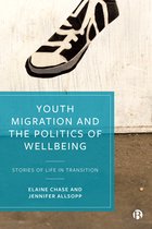 Youth Migration and the Politics of Wellbeing Stories of Life in Transition