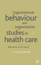 Organizational Behaviour in Healthcare- Organisational Behaviour and Organisation Studies in Health Care
