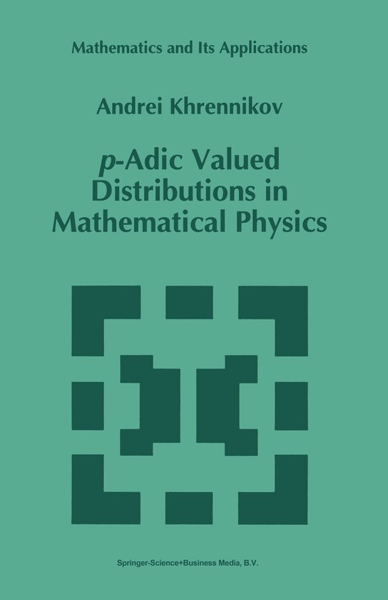 Mathematics and Its Applications309- p-Adic Valued Distributions in Mathematical Physics