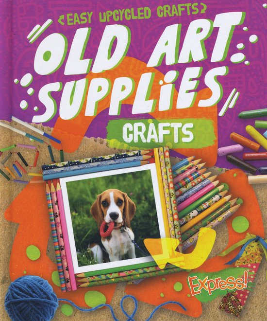Easy Upcycled Crafts Old Art Supplies, Rebecca Sabelko 9781644876428