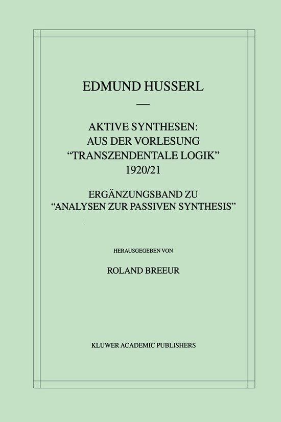 Husserliana: Edmund Husserl – Gesammelte Werke31- Aktive Synthesen: Aus der Vorlesung "Transzendentale Logik" 1920/21