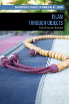 Bloomsbury Studies in Material Religion- Islam through Objects