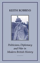 Politicians, Diplomacy And War In Modern British History