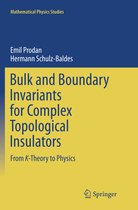 Mathematical Physics Studies- Bulk and Boundary Invariants for Complex Topological Insulators