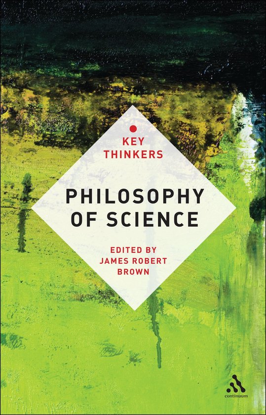 Philosophy Of Science The Key Thinkers