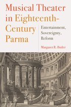 Musical Theater in Eighteenth–Century Parma – Entertainment, Sovereignty, Reform