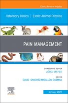 The Clinics: Veterinary Medicine Volume 26-1 - Pain Management, An Issue of Veterinary Clinics of North America: Exotic Animal Practice, E-Book