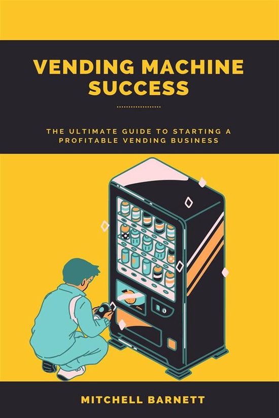 Vending Machine Success The Ultimate Guide to Starting a Profitable