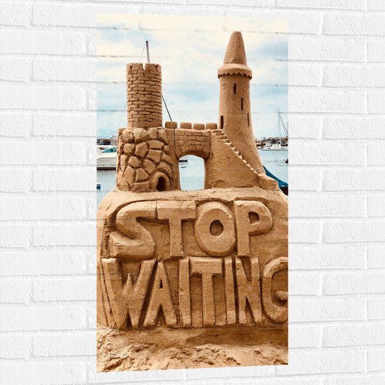 Muursticker - Stop Waiting - Zandkasteel - 50x100 cm Foto op Muursticker
