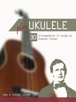 Play Ukulele - 30 rangements of songs by Stephen Foster