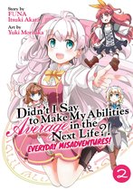 Didn't I Say to Make My Abilities Average in the Next Life?! Everyday Misadventures! (Manga)- Didn't I Say to Make My Abilities Average in the Next Life?! Everyday Misadventures! (Manga) Vol. 2