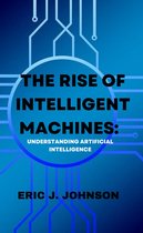 THE RISE OF INTELLIGENT MACHINES