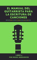 El Manual del Guitarrista para la Escritura de Canciones 3 - El Manual del Guitarrista para la Escritura de Canciones