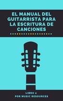 El Manual del Guitarrista para la Escritura de Canciones 2 - El Manual del Guitarrista para la Escritura de Canciones