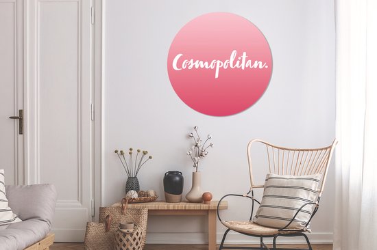 WallCircle - Wandcirkel ⌀ 90 - Cosmopolitan - Cocktail - Tekst - Quotes - Roze - Ronde schilderijen woonkamer - Wandbord rond - Muurdecoratie cirkel - Kamer decoratie binnen - Wanddecoratie muurcirkel - Woonaccessoires