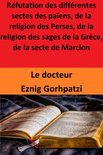 Réfutation des différentes sectes des païens, de la religion des Perses, de la religion des sages de la Grèce, de la secte de Marcion